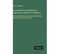 Sul riordinamento del Ministero d'agricoltura, industria e commercio: Discorso del deputato pronunziato alla Camera nella tornata del 2 marzo 1869