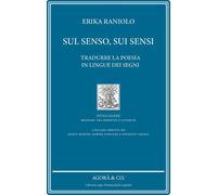 Sul senso, sui sensi. Tradurre la poesia in lingue dei segni - [Agorà & Co.]