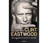 Sul set con Clint Eastwood. Una leggenda del cinema si racconta