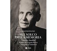 Sul solco della memoria. Vittorio Anedda. Il padre del gigante rosso e intrepido avventuriero
