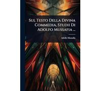 Sul Testo Della Divina Commedia, Studii Di Adolfo Mussafia ...