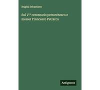 Sul V.° centenario petrarchesco e messer Francesco Petrarca