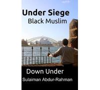 Sulaiman Abdur-Rahman Under Siege: Black Muslim Down Under (Copertina rigida)