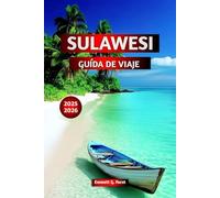 SULAWESI GUÍA DE VIAJE 2025 2026: Consejos de expertos, las mejores atracciones, las mejores cosas que hacer, las mejores playas, tours de aventura y experiencias culturales en Indonesia