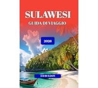 SULAWESI GUÍA DE VIAJE 2026: Destinazione imperdibile a Sulawesi 2026 2025