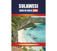 SULAWESI GUÍA DE VIAJE 2026: Explora los arrecifes de coral, los pueblos de montaña y las tradiciones culturales de la provincia insular de Indonesia