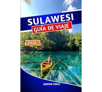 SULAWESI GUÍA DE VIAJE 2026: Planificador de itinerarios con las mejores cosas que hacer, los mejores lugares para visitar, consejos locales, playas, cultura y gemas ocultas