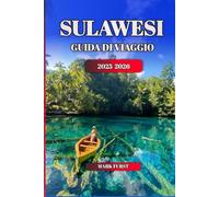 SULAWESI GUIDA DI VIAGGIO 2025 2026: Esplora le principali attrazioni, il cibo locale, le gemme nascoste e i consigli pratici per un viaggio indimenticabile nell'isola incontaminata dell'Indonesia"