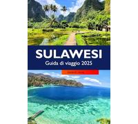 SULAWESI Guida di viaggio 2025: Alla scoperta delle spiagge incontaminate dell'Indonesia, del ricco patrimonio culturale e delle destinazioni imperdibili