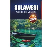 SULAWESI GUIDE DE VOYAGE 2026: Explorer l'île indonésienne de la culture, de la nature et de l'aventure