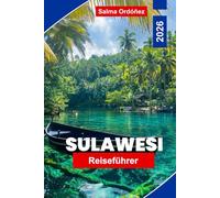 Sulawesi Reiseführer 2026: Entdecken Sie Indonesiens ungezähmte Inselwelt: Tauchen, Toraja-Hochland, Strände & Tierwelt