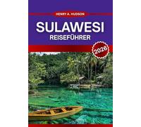 SULAWESI REISEFÜHRER 2026: Erkunden Sie Küstenwanderungen, versteckte Riffe, alte Dörfer und Vulkanpfade auf der abwechslungsreichsten Insel Indonesiens.