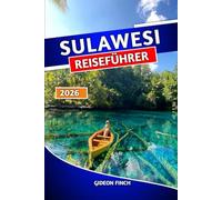 SULAWESI REISEFÜHRER 2026: Routenplaner mit den besten Sehenswürdigkeiten, den besten Sehenswürdigkeiten, lokalen Tipps, Stränden, Kultur und versteckten Schätzen