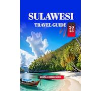 SULAWESI TRAVEL GUIDE 2025: Explore Indonesia's Hidden Gem: Places to Visit, Local Culture, Adventure Tours, Beaches, Wildlife & Travel Tips for first time visitors.