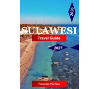 Sulawesi Travel Guide 2026-2027: Discover Tana Toraja, World-Class Diving, Pristine Islands, Ancient Traditions, Volcanic Landscapes, and Indonesia’s Most Extraordinary Island
