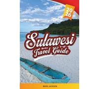 SULAWESI TRAVEL GUIDE 2026: Discover Hidden Gems, Historic Landmarks, Travel Tips, and Unforgettable Vacation Experiences