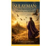 SULAYMAN: The Prophet Of Wisdom And Wonder