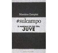 #sulcampo. Il manuale di chi tifa Juve