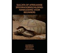 SULCATA OF AFRIKAANSE SPOORHOORNSCHILDPAD: HANDLEIDING VOOR BEGINNERS