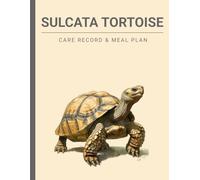 Sulcata Tortoise: Care Record & Meal Planner Book