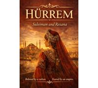 SULEIMAN AND ROXANA: The Love That Defied an Empire