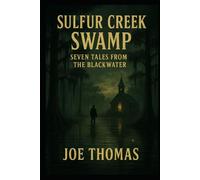 Sulfur Creek Swamp: Seven Tales from the Backwater