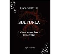 Sulfurea. La memoria del salice e dell'acqua - [Rupe Mutevole]