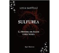 Sulfurea. La memoria del salice e dell'acqua