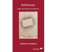 Sull'amore. Saggio sulla bellezza del sentimento