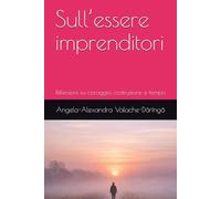 Sull’essere imprenditori: Riflessioni su coraggio, costruzione e tempo