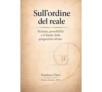 Sull’ordine del reale: Scienza, possibilità e il limite delle spiegazioni ultime