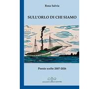 Sull’orlo di chi siamo. Poesie scelte 2007-2026