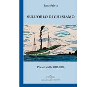 Sull’orlo di chi siamo. Poesie scelte 2007-2026