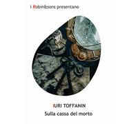 Sulla cassa del morto - Toffanin Iuri