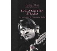 Sulla cattiva strada. La spiritualità di Fabrizio De André