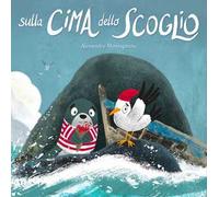 Sulla cima dello scoglio. Ediz. a colori
