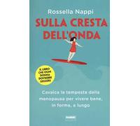Sulla cresta dell'onda. Cavalca la tempesta della menopausa per vivere bene, in forma, a lungo