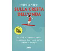 Sulla cresta dell'onda. Cavalca la tempesta della menopausa per vivere bene, in forma, a lungo