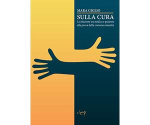 Sulla cura. La relazione tra medico e paziente alla prova della comune umanità