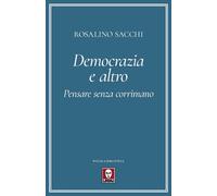 SULLA DEMOCRAZIA E ALTRO - PENSARE SENZA CORRIMANO - Sacchi Lino - 2020 - Lindau