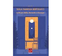 Sulla Famiglia Bertolucci. Scritti Per Attilio, Bernardo E Giuseppe - - 1982