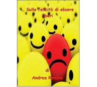Sulla felicità di essere liberi - Andrea Remine, 2013, Youcanprint