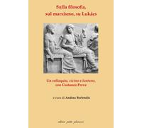 Sulla filosofia, sul marxismo, su Lukács. Un colloquio, vicino e