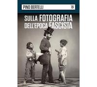 Sulla fotografia dell’epoca fascista