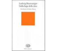 Sulla fuga delle idee - Binswanger Ludwig