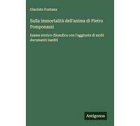 Sulla immortalità dell'anima di Pietro Pomponazzi: Esame storico-filosofico con l'aggiunta di molti documenti inediti