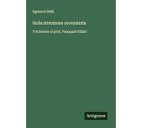Sulla istruzione secondaria: Tre lettere al prof. Pasquale Villari