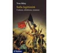 Sulla legittimità. Credenze, ubbidienza, resistenze - Mény Yves