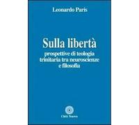Sulla libertà. Prospettive di teologia trinitaria tra neuroscienze e filosofia