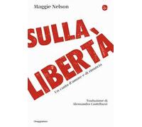 Sulla libertà. Un canto d'amore e di rinuncia